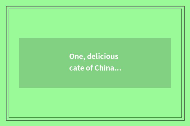 One, delicious cate of China?