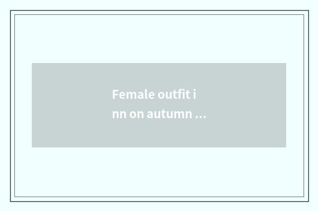 Female outfit inn on autumn money new language table?