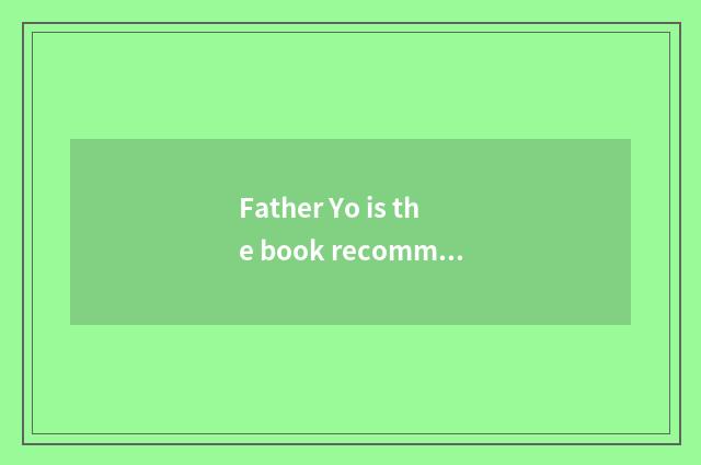 Father Yo is the book recommended?