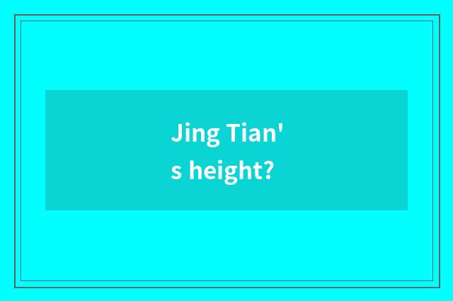 Jing Tian's height?