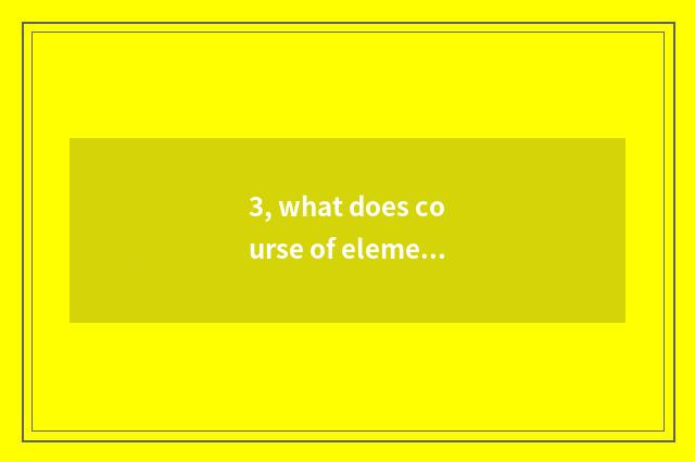 3, what does course of elementary school activity have?