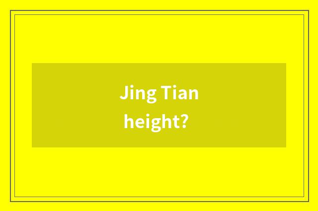 Jing Tian height?