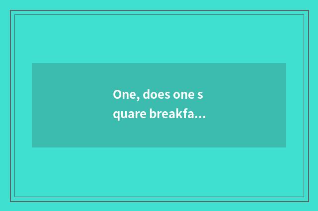 One, does one square breakfast recommend Ning Bo day?