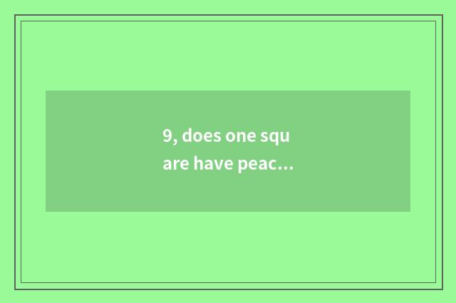 9, does one square have peaceful wave day much more flourishing?