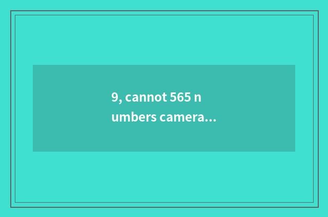 9, cannot 565 numbers camera open Aolinbasi machine?