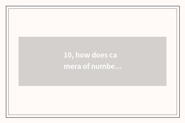 10, how does camera of number of Ao Lin Ba Si undertake is opposite anxious?