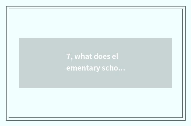 7, what does elementary school carry out mobile task integratedly to have?