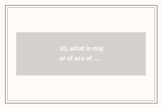 10, what is major of ace of university of central finance and economics?