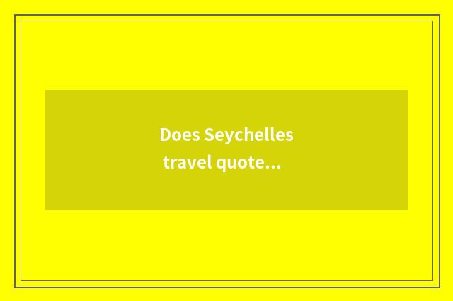 Does Seychelles travel quote how many?