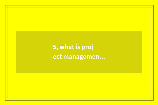 5, what is project management center?