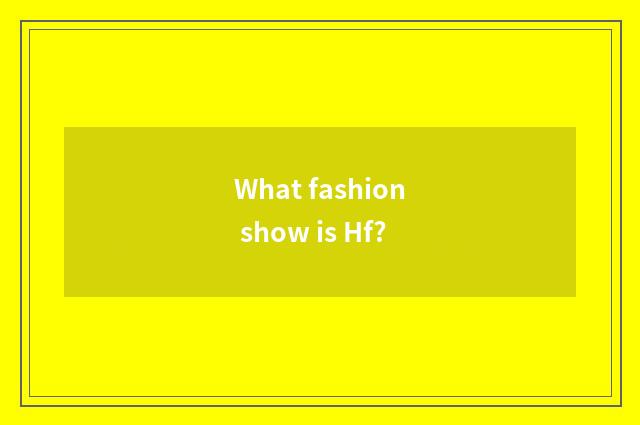 What fashion show is Hf?