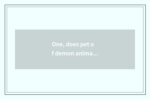 One, does pet of demon animal world train division job?