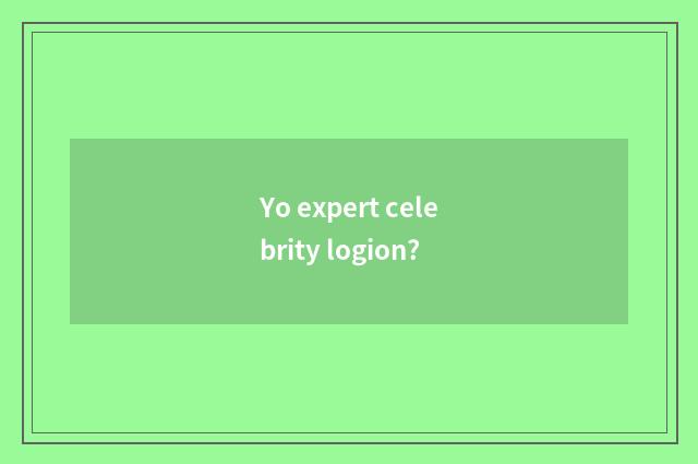Yo expert celebrity logion?