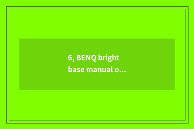 6, BENQ bright base manual of 650hg number camera?