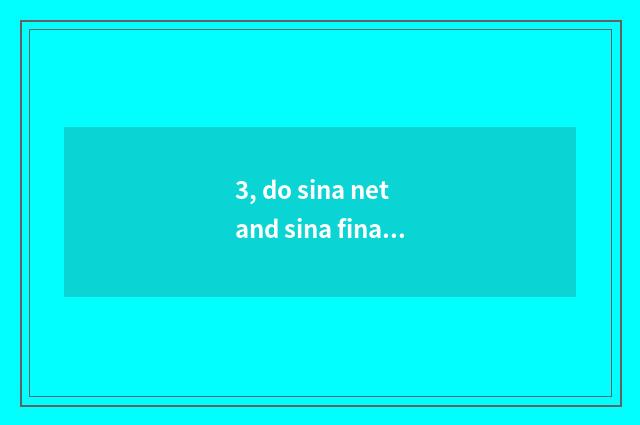 3, do sina net and sina finance and economics concern?