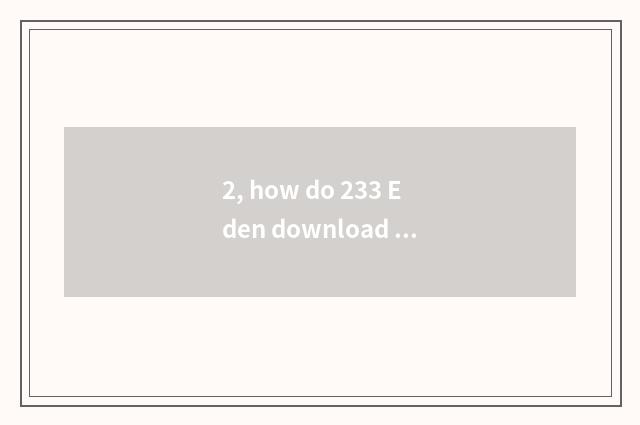 2, how do 233 Eden download game?