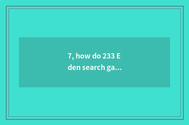 7, how do 233 Eden search game download?