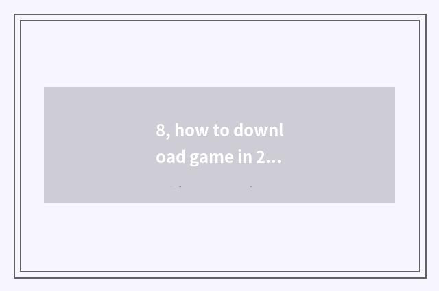 8, how to download game in 233 Eden?