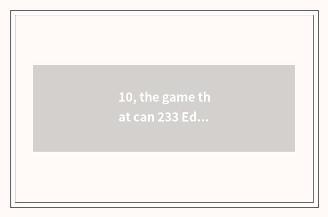 10, the game that can 233 Eden download?