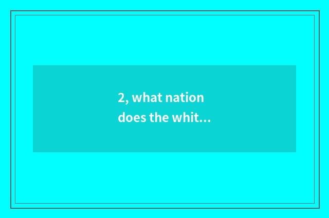 2, what nation does the white race of our country model have? Of our country mod