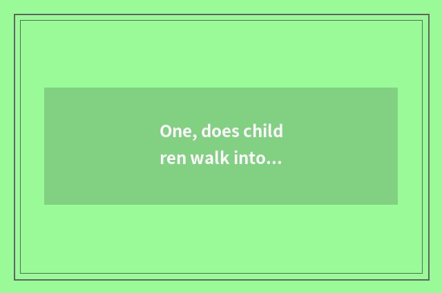 One, does children walk into nature result?