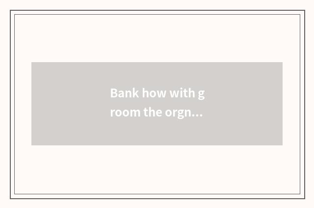 Bank how with groom the orgnaization cooperates, establish thorough cooperative 