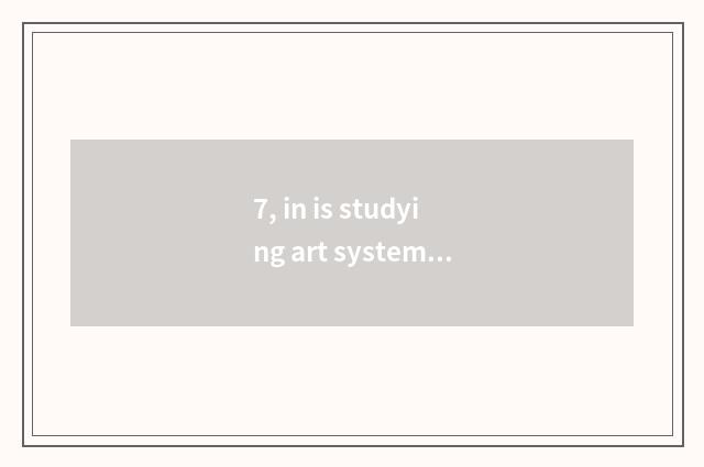 7, in is studying art system still literacy class very good?