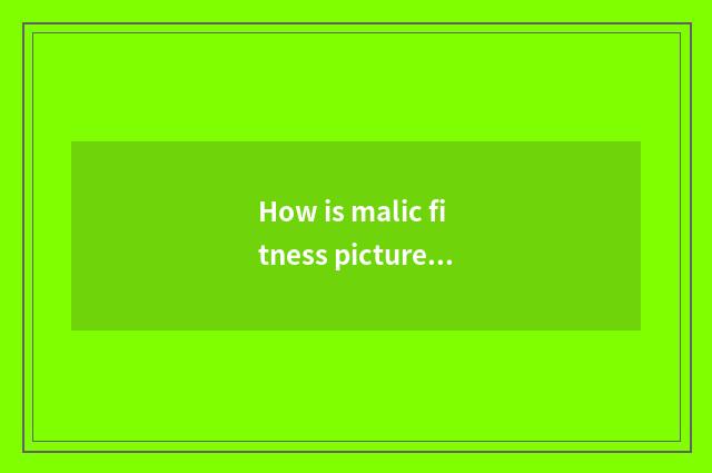 How is malic fitness picture moved?