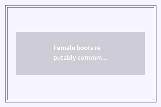 Female boots reputably commment?