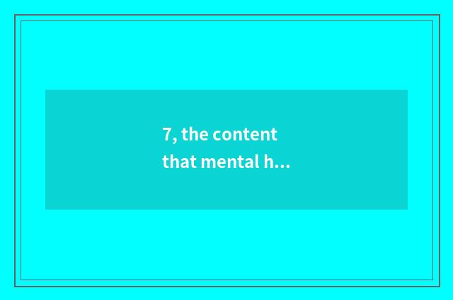 7, the content that mental health teachs?