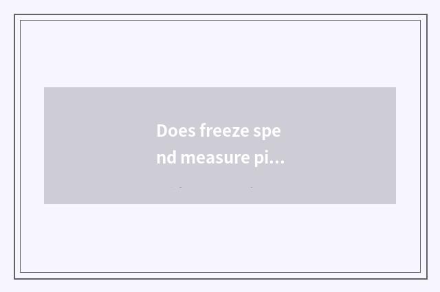 Does freeze spend measure picture?