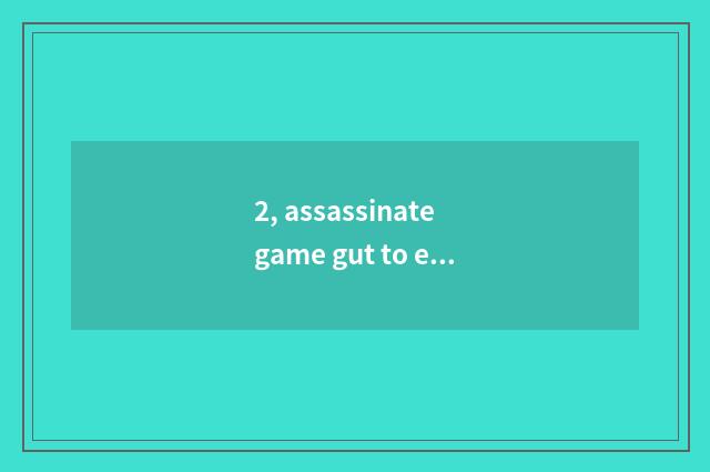 2, assassinate game gut to explain?