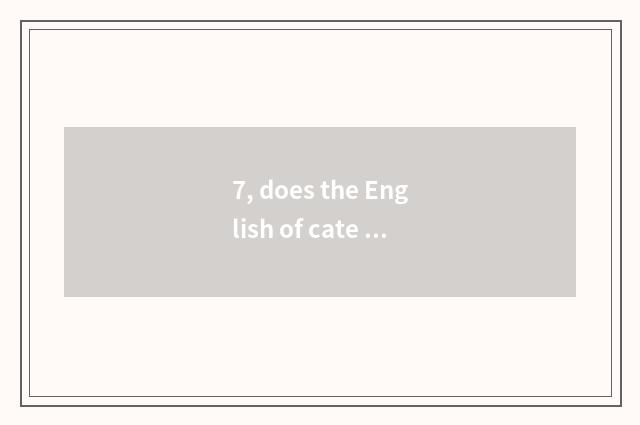 7, does the English of cate write a composition?