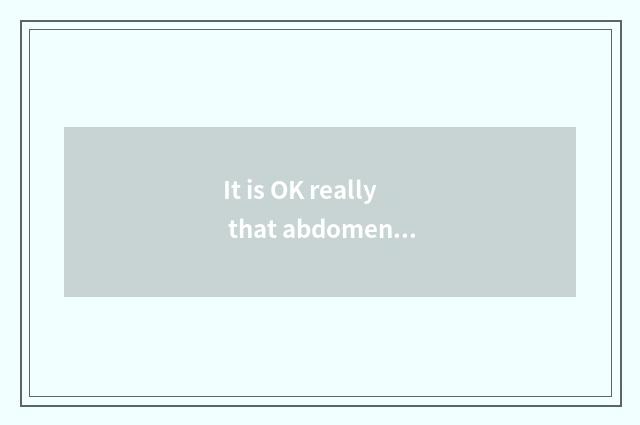 It is OK really that abdomen lights fat to stick reduce fat?