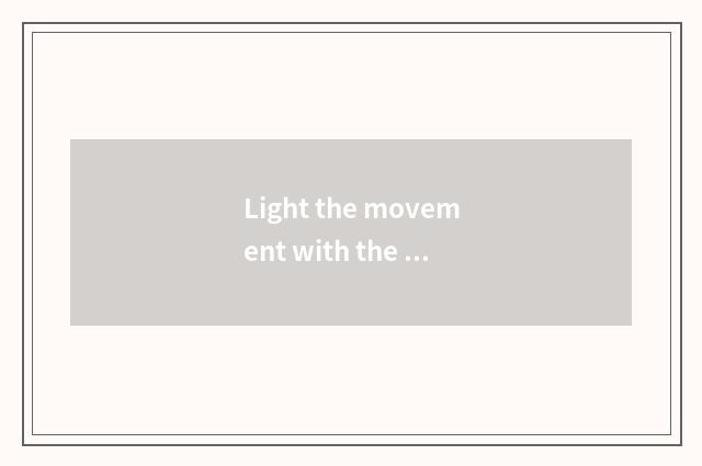 Light the movement with the rapiddest fat?