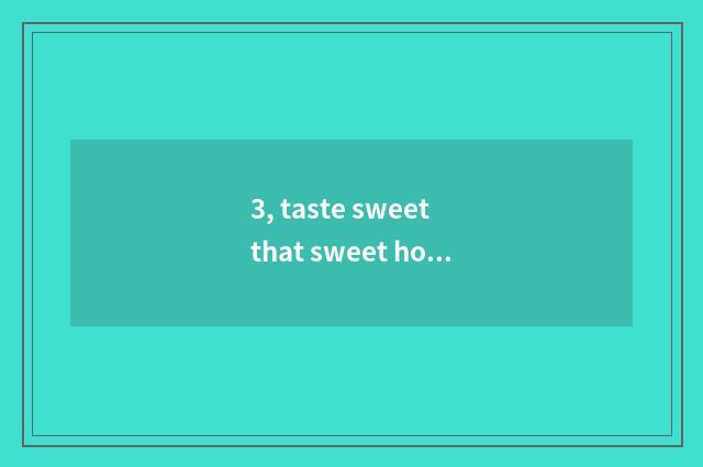 3, taste sweet that sweet how group statement?
