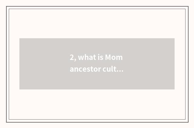 2, what is Mom ancestor culture?