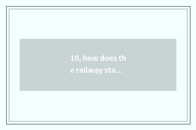 10, how does the railway station go to Hai Yang Hai Yang?