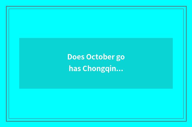 Does October go has Chongqing travelled?