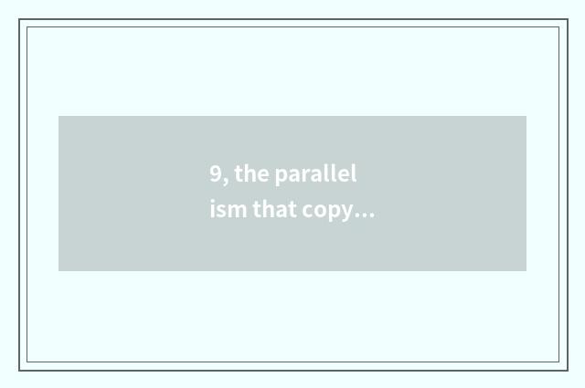 9, the parallelism that copy writes nature to change?