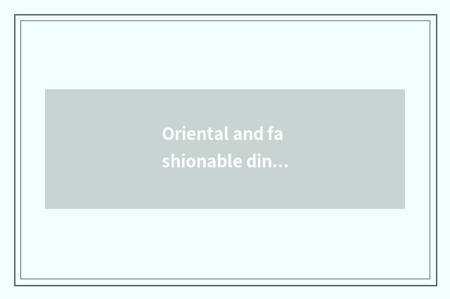Oriental and fashionable dining-room how repast?