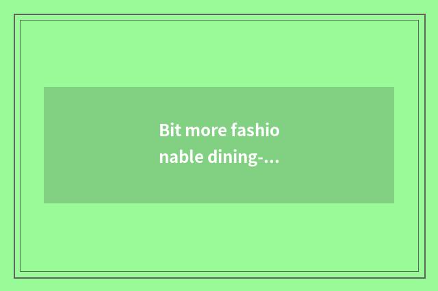 Bit more fashionable dining-room name?