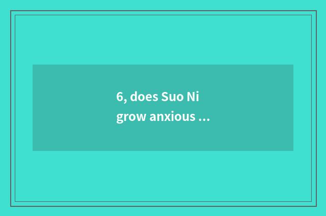 6, does Suo Ni grow anxious number camera which are good?