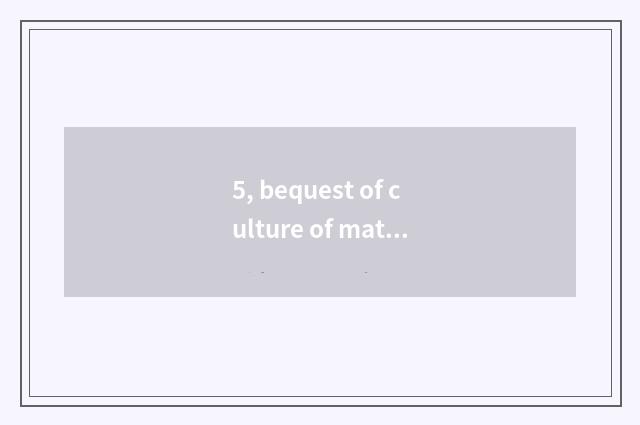 5, bequest of culture of material of ancient town dispute or corporeal culture b