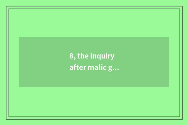 8, the inquiry after malic government makes work?