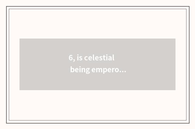6, is celestial being emperor bringing novel of renascence of a magic weapon?