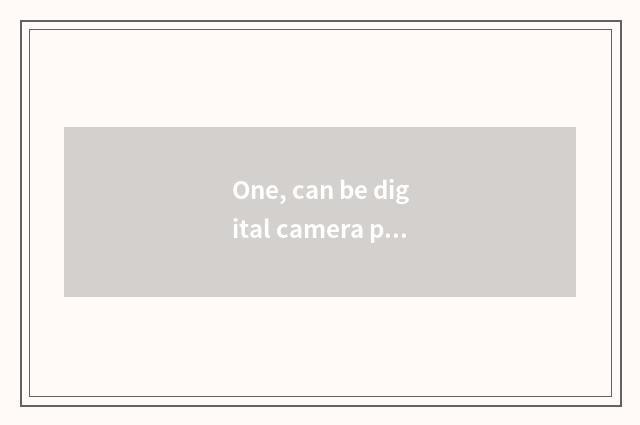 One, can be digital camera photographed resemble?
