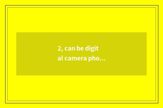 2, can be digital camera photographed resemble?