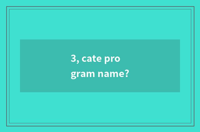 3, cate program name?