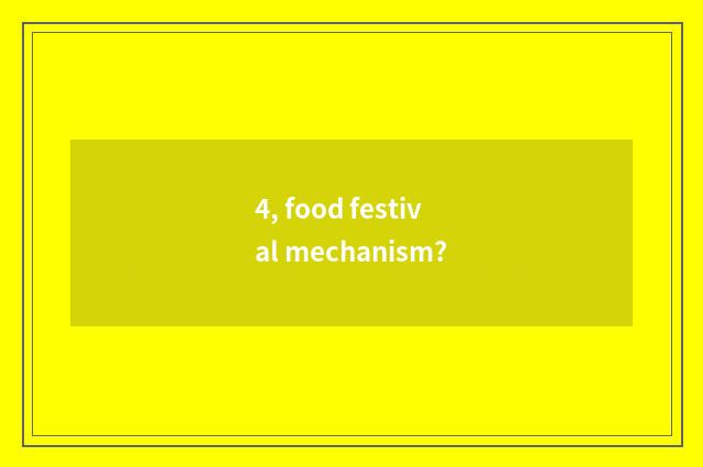 4, food festival mechanism?